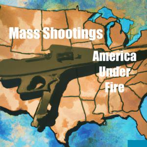 Mass Shootings- America Under Fire