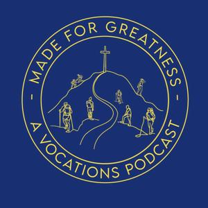 Made for Greatness: A Vocations Podcast