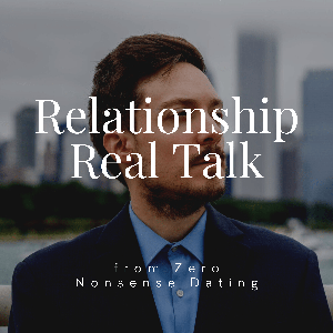 Relationship Real Talk from Zero Nonsense Dating
