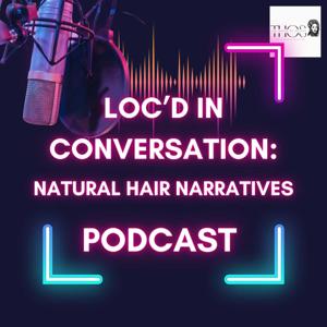 Loc'd In Conversation: Natural Hair Narratives