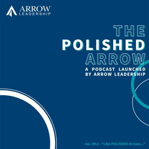 The Polished Arrow | a podcast launched by Arrow Leadership.