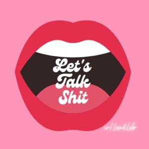 Let's Talk Shit