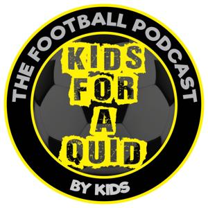Kids for a Quid - The Football Podcast