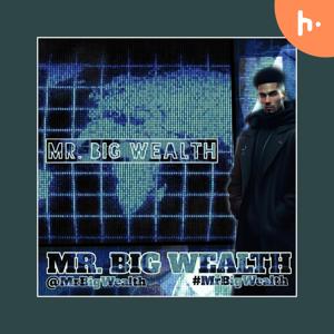 MR. BIG WEALTH PODCAST 2023