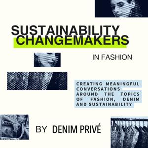 Sustainability Changemakers in Fashion by Denim Privé