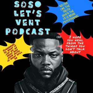 SoSo let’s vent podcast