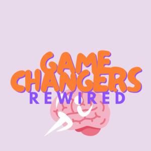Game Changers Rewired