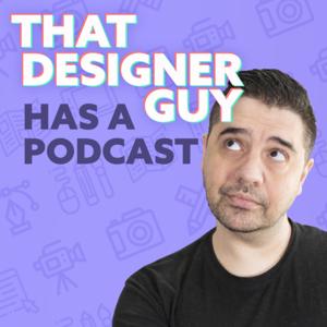 That Designer Guy Has a Podcast