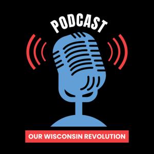 Our Wisconsin Revolution Podcast
