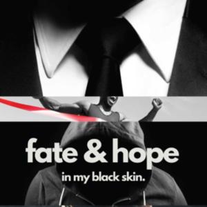 Fate & Hope in My Black Skin