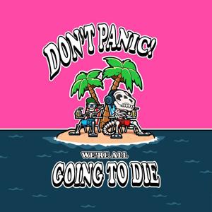 Don't Panic! We're All Going to Die