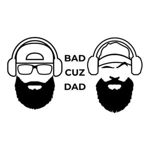 BadCuzDad Podcast