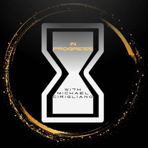 In Progress With Michael Cirigliano