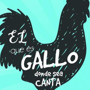 El que es gallo donde sea canta