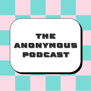 The ✨Anonymous✨ Podcast