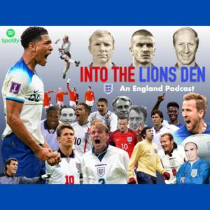 Into The Lions Den -An England Podcast