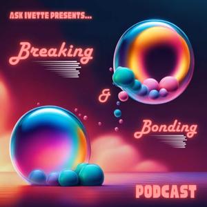 Breaking & Bonding Podcast