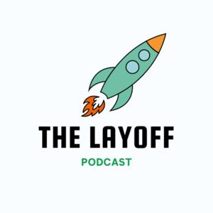 The Layoff Podcast