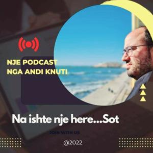 Na Ishte Një Herë Sot (Podcast Shqip Nga Andi Knuti)