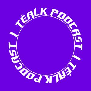 TÉALK PODCAST