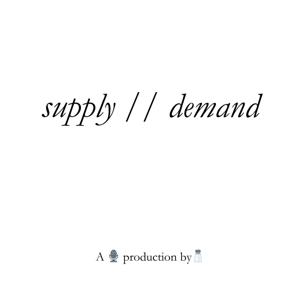 Supply // Demand