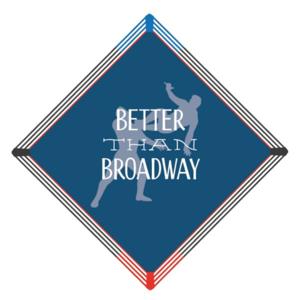 Better than Broadway!