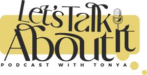 Let’s Talk about it with Tonya