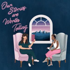 Our Stories are Worth Telling Podcast
