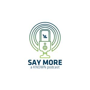Say More - A KNOWN Podcast