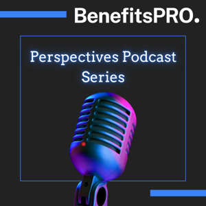BenefitsPRO-Perspectives podcast