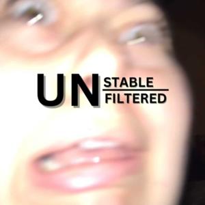 Unstable & Unfiltered
