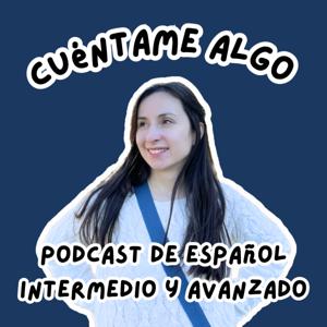 Cuéntame algo - podcast de español intermedio y avanzado