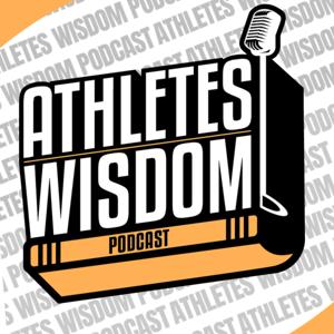 Athletes’ Wisdom Podcast