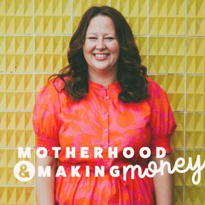 Motherhood & Making Money
