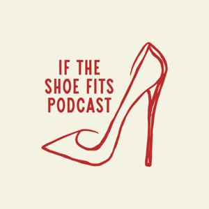 If The Shoe Fits Podcast