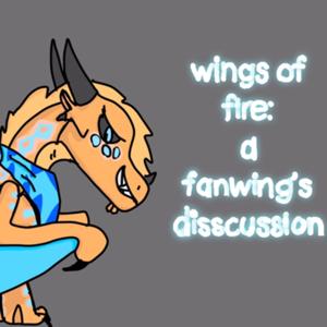 Wings of fire: a fanwing’s discussion