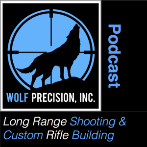 Wolf Precision's Long Range Shooting and Custom Rifle Building Podcast