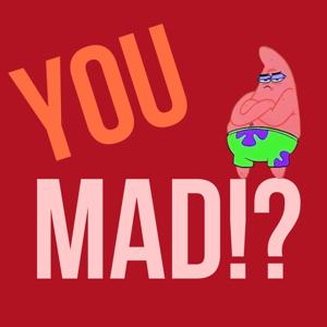You Mad!?