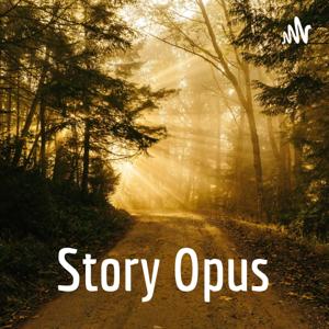 STORY OPUS - An 'opus' of original podcast storytelling episodes for everyone.