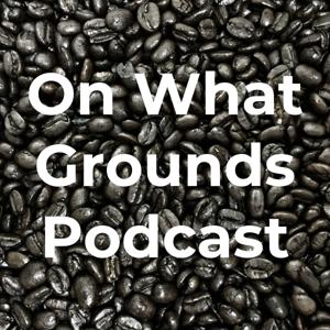 On What Grounds Podcast