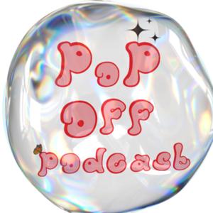Pop Off Podcast
