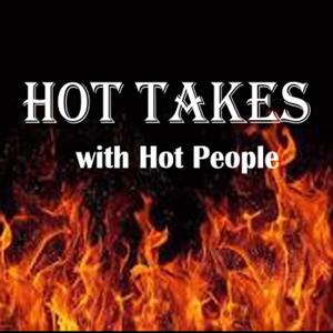 Hot Takes with Hot People