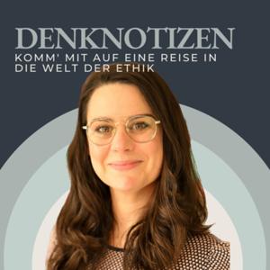 DENKNOTIZEN - Ein Podcast, der dich mitnimmt auf eine kleine Reise in die Welt der Ethik