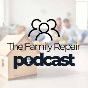 The Family Repair Podcast