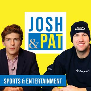 Josh and Pat | Sports and Entertainment Podcast