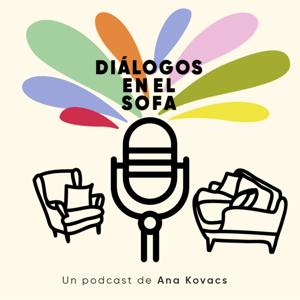 Diálogos en el Sofá. Un podcast de Ana Kovacs