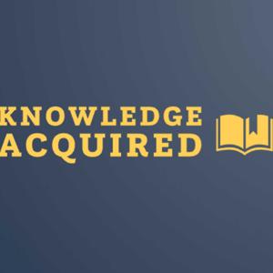Knowledge Acquired