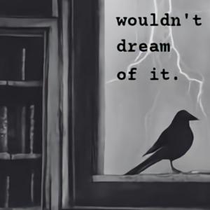 Wouldn't Dream of It