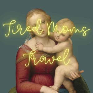 Tired Moms Travel