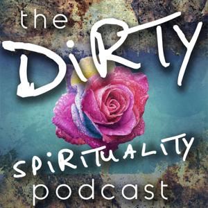 The Dirty Spirituality Podcast